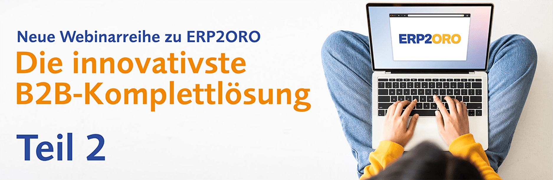 Webinarreihe zu ERP2ORO: Aus 5 wird 1. Die professionelle Unternehmenslösung für den Mittelstand – Teil 2